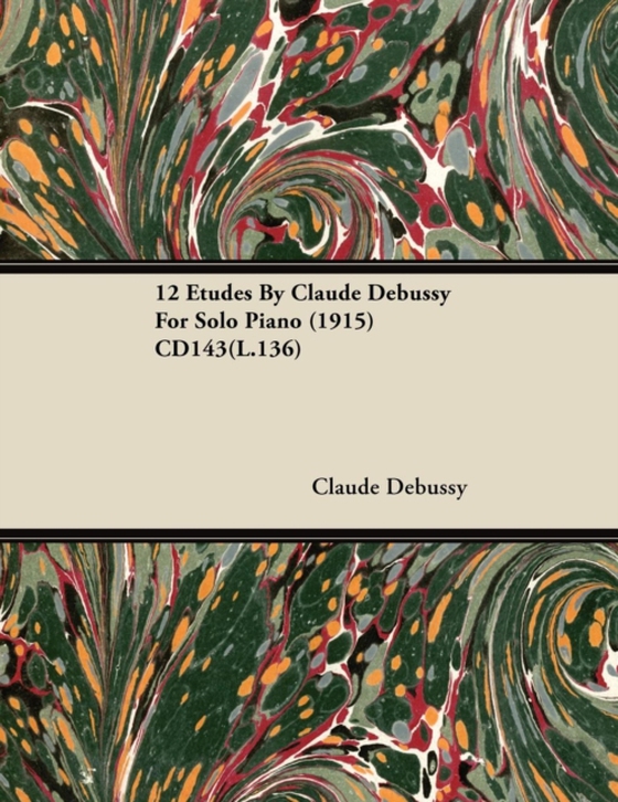 12 Etudes By Claude Debussy For Solo Piano (1915) CD143(L.136) (e-bog) af Debussy, Claude