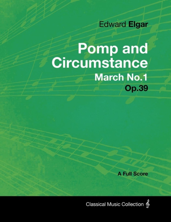 Edward Elgar - Pomp and Circumstance March No.1 - Op.39 - A Full Score (e-bog) af Elgar, Edward