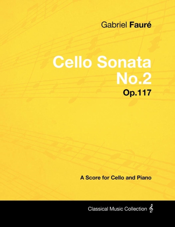 Gabriel FaurA(c) - Cello Sonata No.2 - Op.117 - A Score for Cello and Piano (e-bog) af Faure, Gabriel