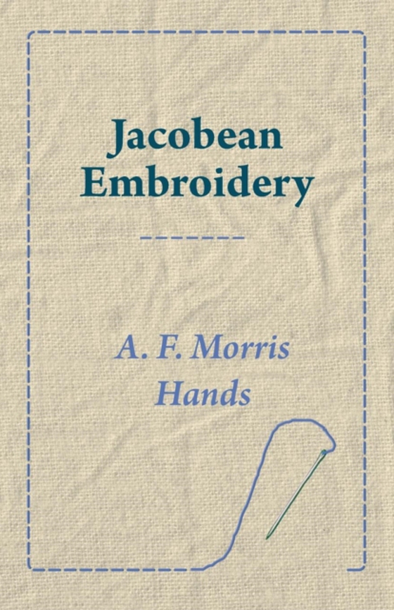 Jacobean Embroidery (e-bog) af Hands, A. F. Morris