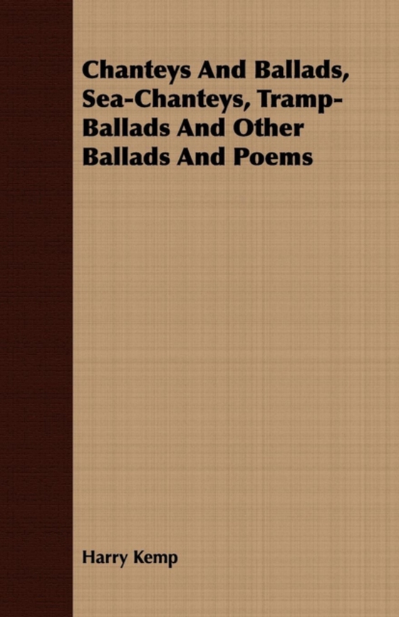 Chanteys And Ballads, Sea-Chanteys, Tramp-Ballads And Other Ballads And Poems (e-bog) af Kemp, Harry