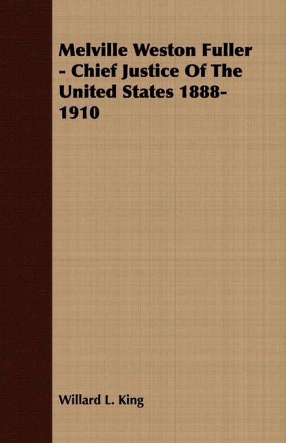 Melville Weston Fuller - Chief Justice Of The United States 1888-1910 (e-bog) af King, Willard L.