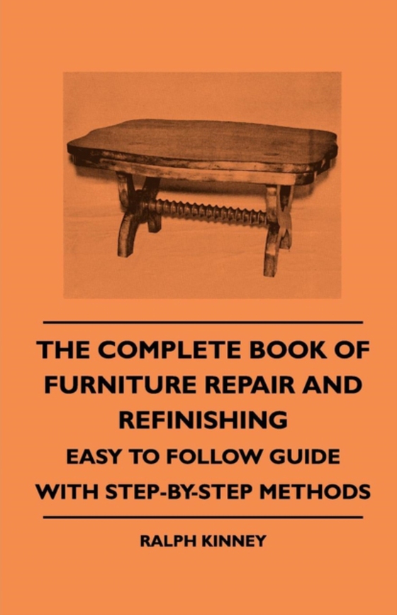 Complete Book of Furniture Repair and Refinishing - Easy to Follow Guide With Step-By-Step Methods (e-bog) af Kinney, Ralph