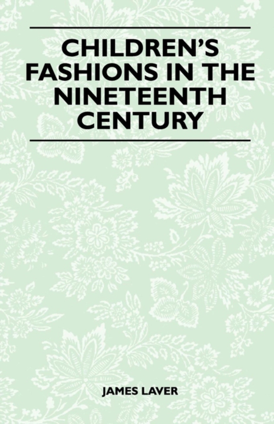 Children's Fashions in the Nineteenth Century (e-bog) af Laver, James