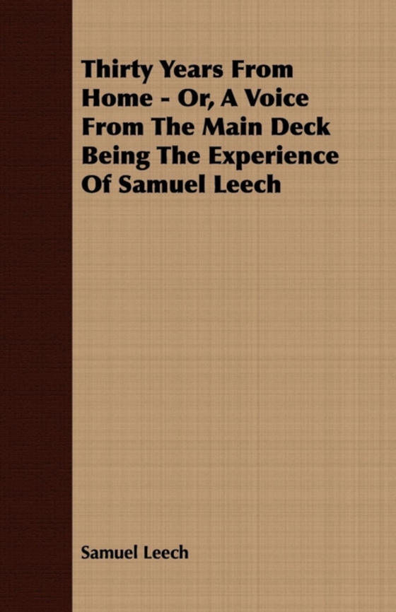 Thirty Years from Home - Or, A Voice from the Main Deck, Being the Experience of Samuel Leech (e-bog) af Leech, Samuel