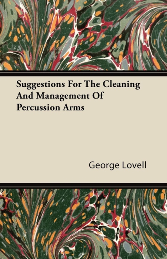 Suggestions For The Cleaning And Management Of Percussion Arms (e-bog) af Lovell, George