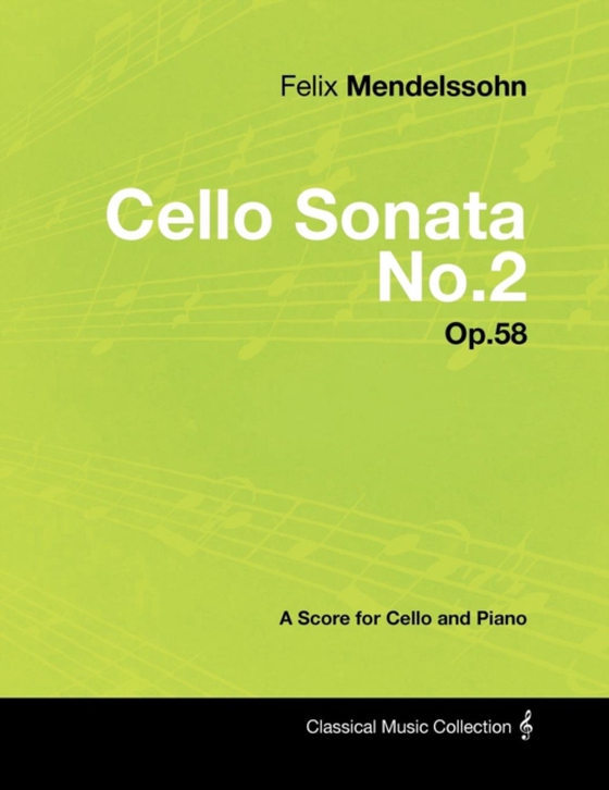 Felix Mendelssohn - Cello Sonata No.2 - Op.58 - A Score for Cello and Piano (e-bog) af Mendelssohn, Felix