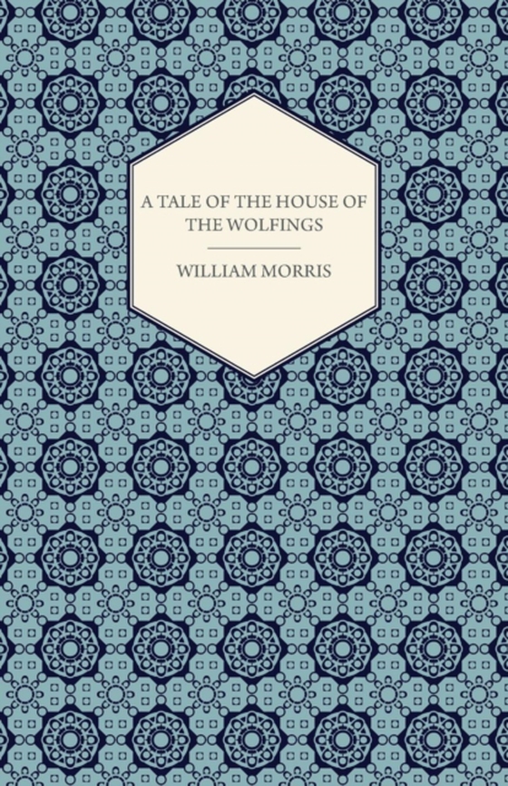 Tale of the House of the Wolfings and All the Kindreds of the Mark Written in Prose and in Verse (e-bog) af Morris, William