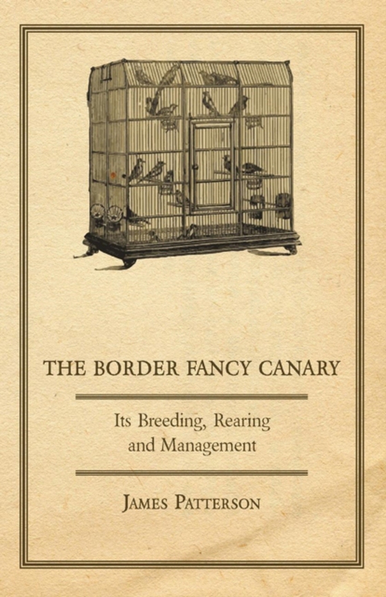 Border Fancy Canary - Its Breeding, Rearing And Management (e-bog) af Patterson, James