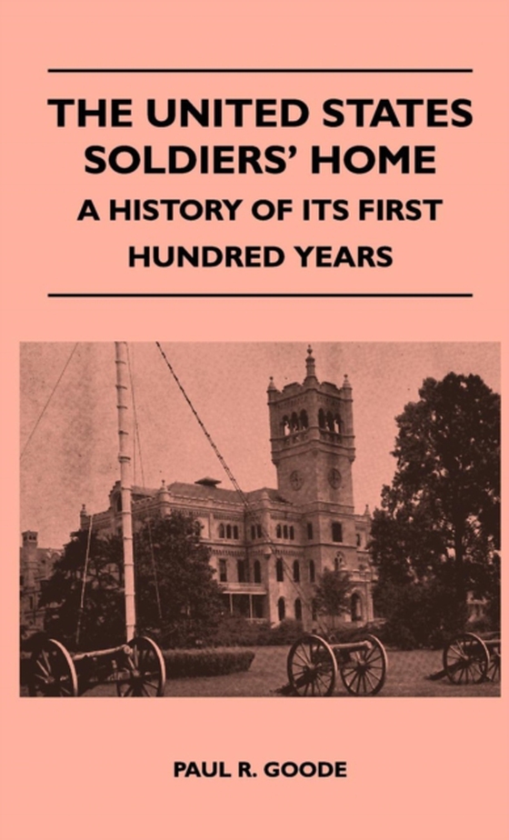 United States Soldiers' Home - A History Of Its First Hundred Years (e-bog) af Goode, Paul R.