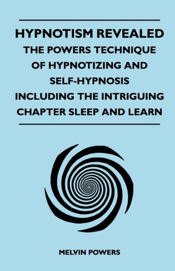 Hypnotism Revealed - The Powers Technique of Hypnotizing and Self-Hypnosis - Including the Intriguing Chapter Sleep and Learn (e-bog) af Powers, Melvin