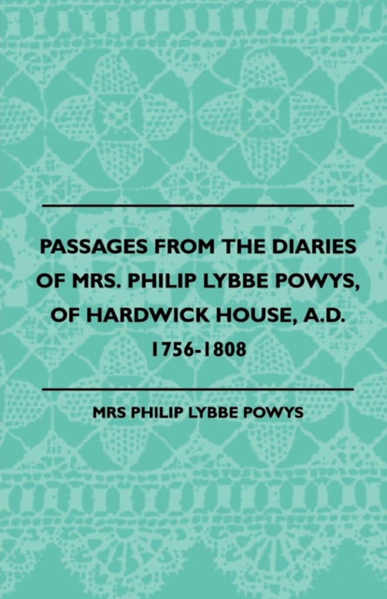 Passages from the Diaries of Mrs. Philip Lybbe Powys, of Hardwick House, A.D. 1756-1808 (1899) (e-bog) af Powys, Philip Lybbe