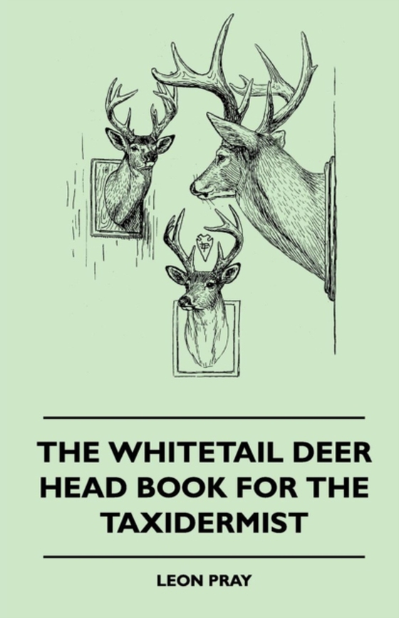 Whitetail Deer Head Book for the Taxidermist (e-bog) af Pray, Leon