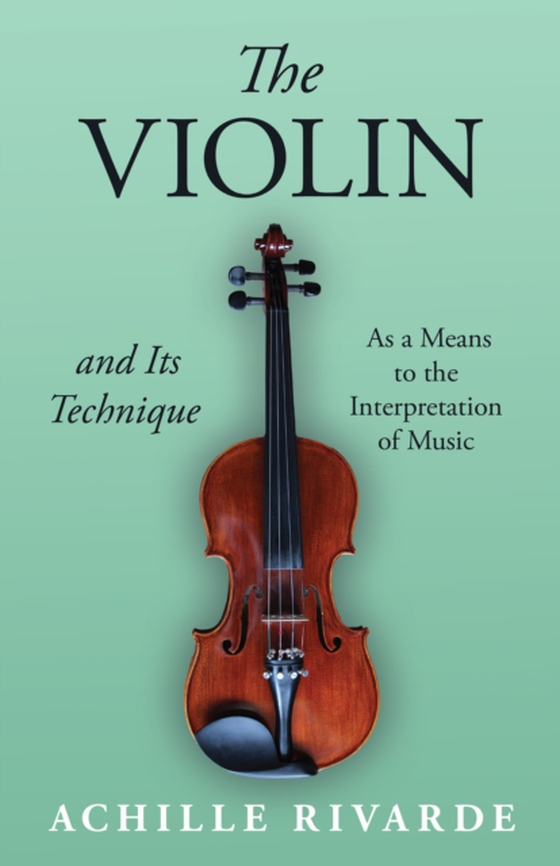 Violin and Its Technique - As a Means to the Interpretation of Music