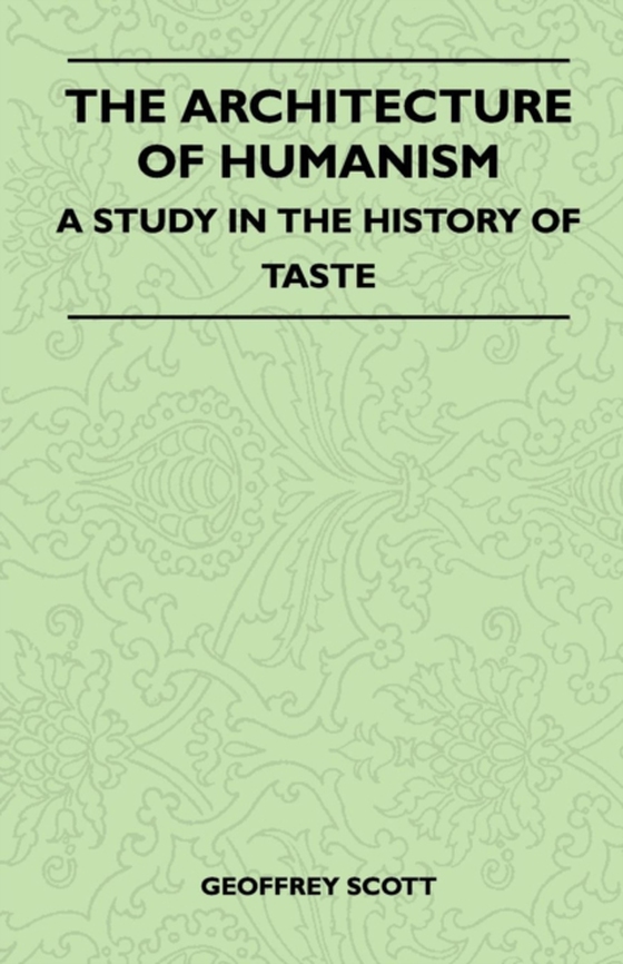 Architecture of Humanism - A Study in the History of Taste (e-bog) af Scott, Geoffrey