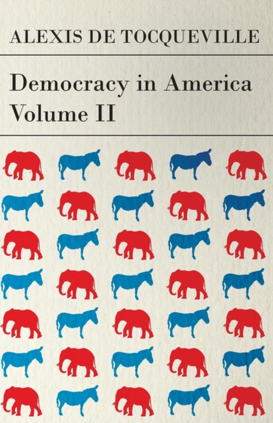 Democracy in America - Volume 2 (e-bog) af Tocqueville, Alexis De