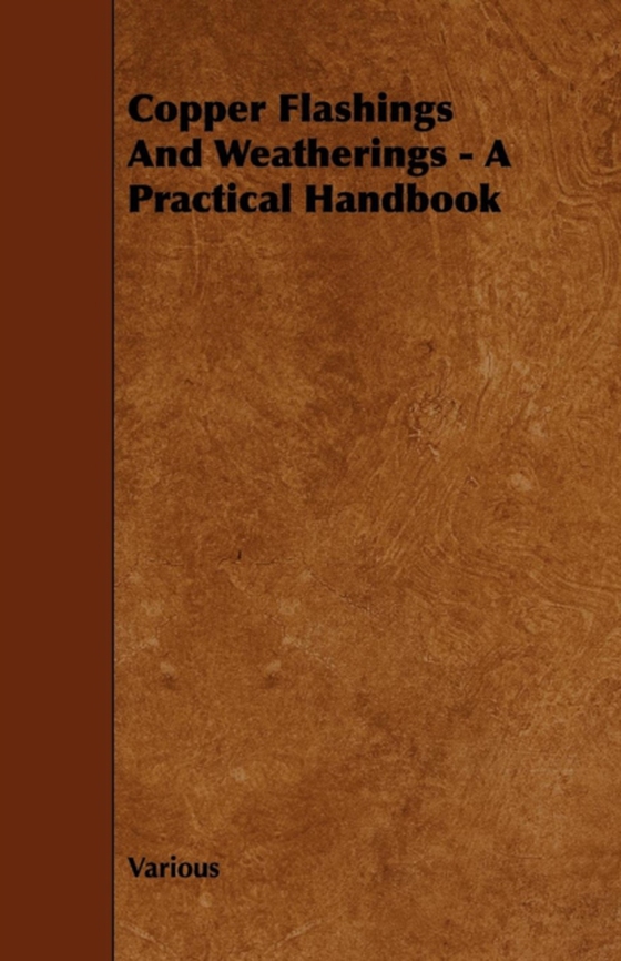 Copper Flashings And Weatherings - A Practical Handbook (e-bog) af Various