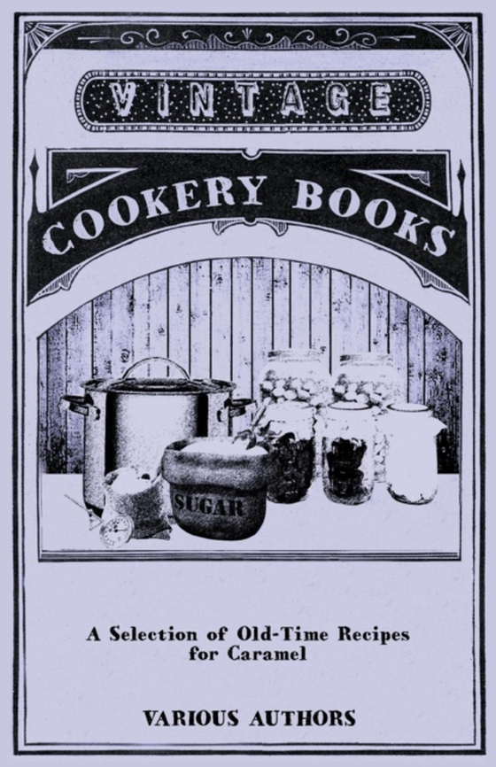 Selection of Old-Time Recipes for Caramel (e-bog) af Various