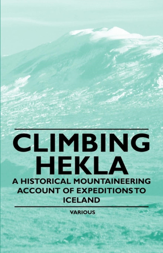 Climbing Hekla - A Historical Mountaineering Account of Expeditions to Iceland