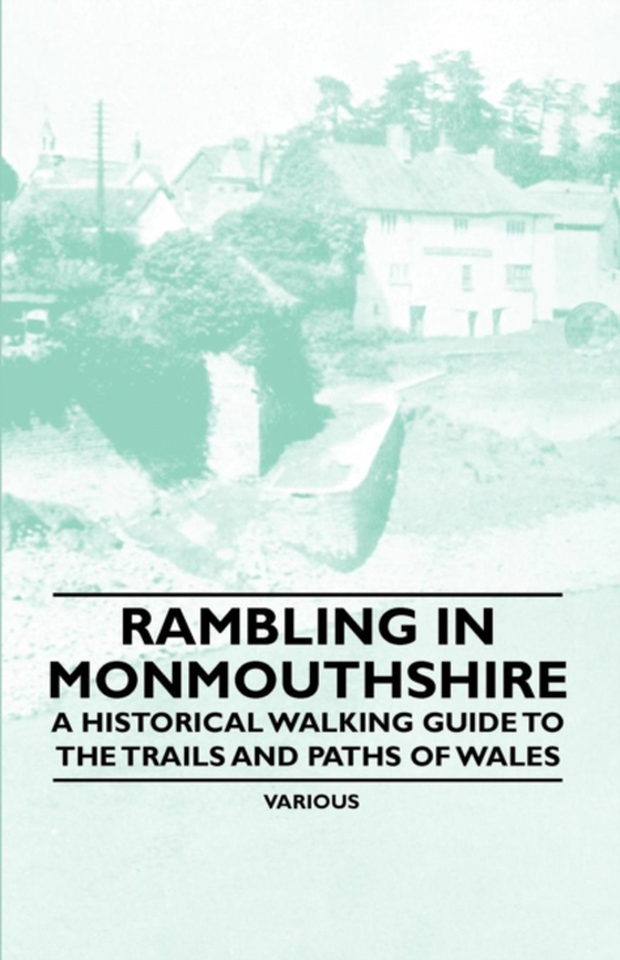 Rambling in Monmouthshire - A Historical Walking Guide to the Trails and Paths of Wales (e-bog) af Various