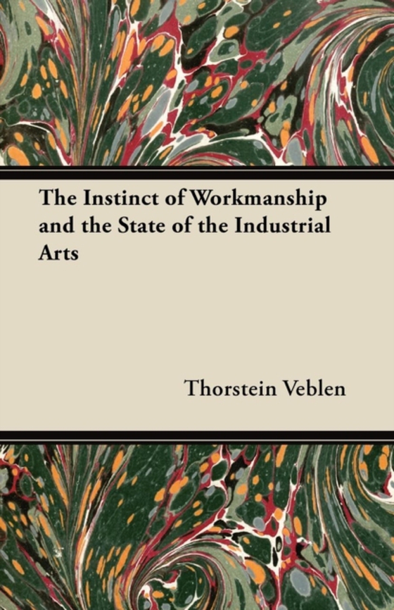 Instinct of Workmanship and the State of the Industrial Arts (e-bog) af Veblen, Thorstein