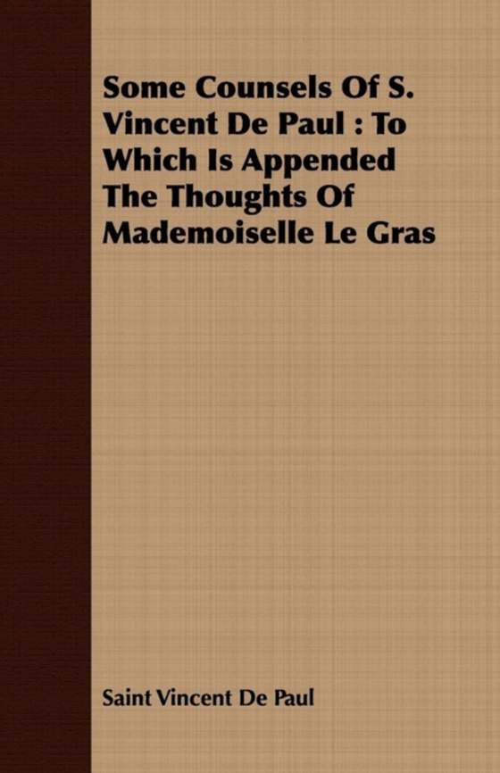 Some Counsels Of S. Vincent De Paul : To Which Is Appended The Thoughts Of Mademoiselle Le Gras (e-bog) af Paul, Saint Vincent De