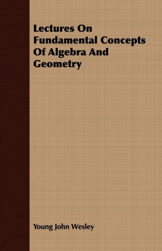 Lectures On Fundamental Concepts Of Algebra And Geometry (e-bog) af Wesley, Young John