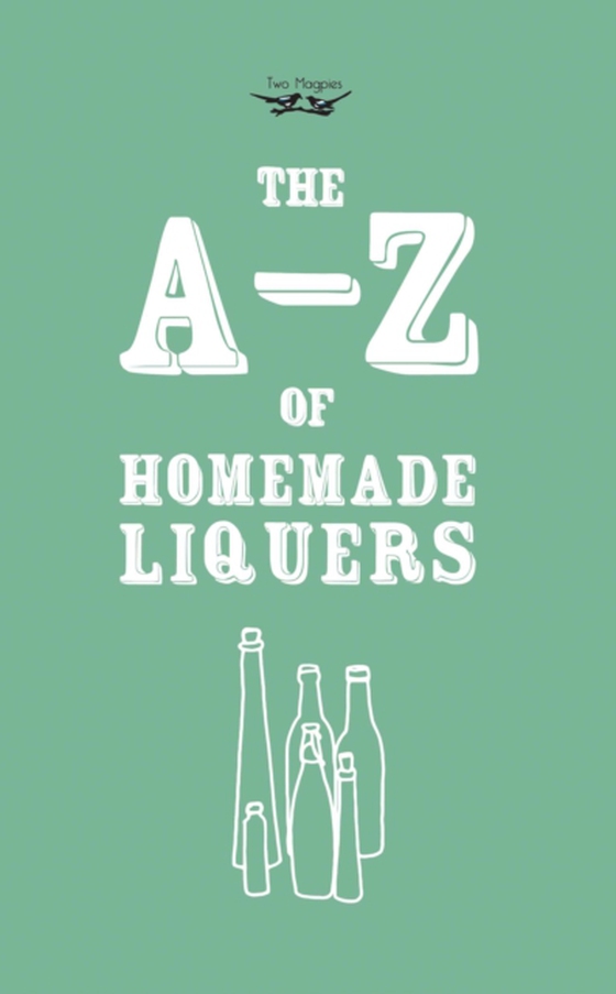 A-Z of Homemade Liqueurs (e-bog) af Publishing, Two Magpies