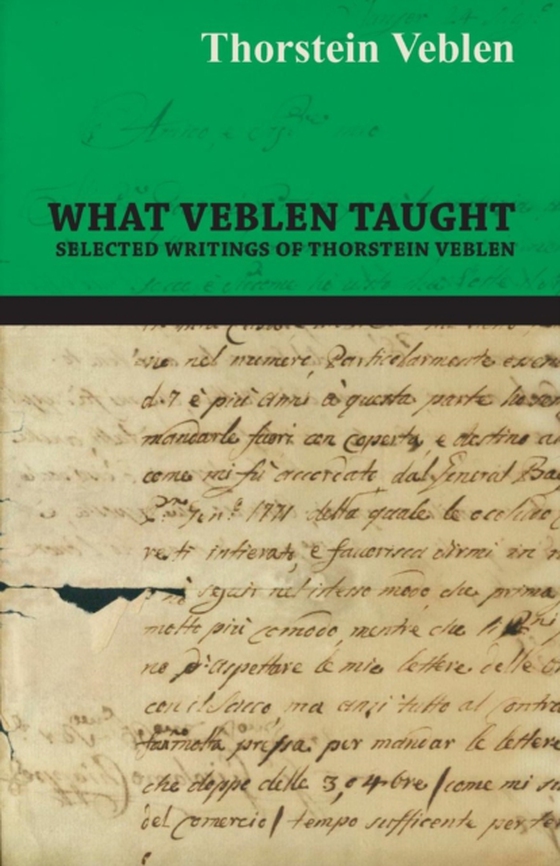 What Veblen Taught - Selected Writings of Thorstein Veblen