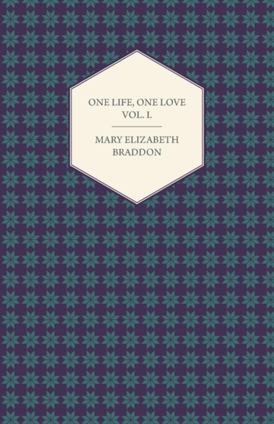 One Life, One Love Vol. I. (e-bog) af Braddon, Mary Elizabeth