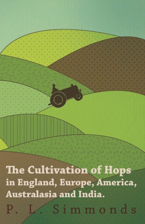 Cultivation of Hops in England, Europe, America, Australasia and India. (e-bog) af Simmonds, P. L.