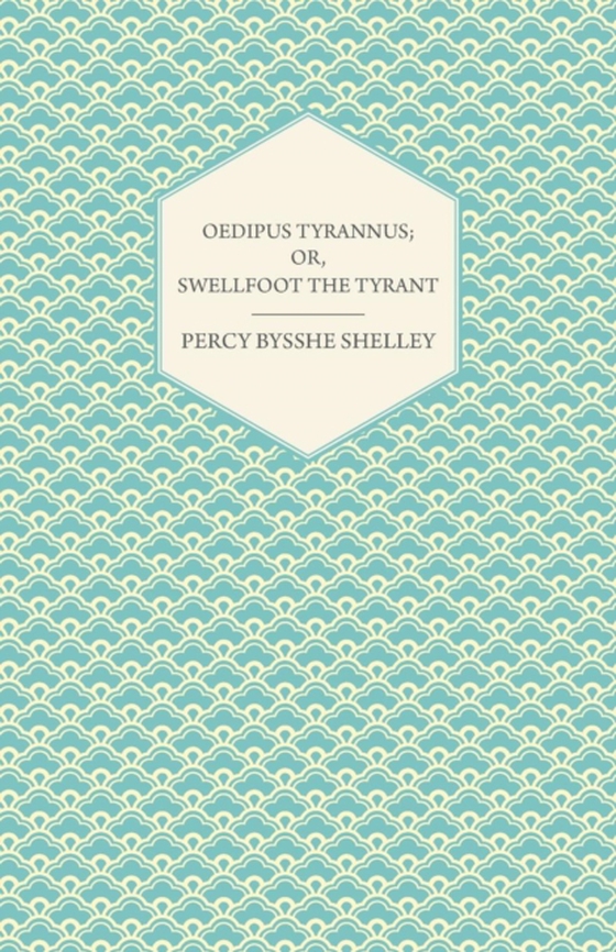 Oedipus Tyrannus; Or, Swellfoot the Tyrant - A Tragedy in Two Acts (e-bog) af Shelley, Percy Bysshe