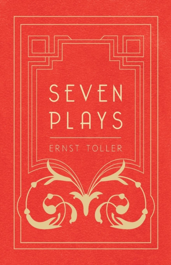 Seven Plays - Comprising, The Machine-Wreckers, Transfiguration, Masses and Man, Hinkemann, Hoppla! Such is Life, The Blind Goddess, Draw the Fires! (e-bog) af Toller, Ernst