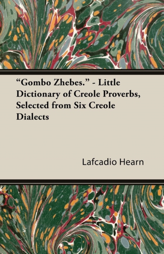 &quote;Gombo Zhebes.&quote; - Little Dictionary of Creole Proverbs, Selected from Six Creole Dialects