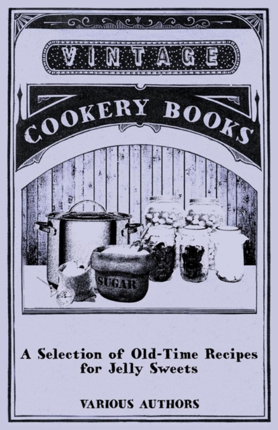 Selection of Old-Time Recipes for Jelly Sweets (e-bog) af Various