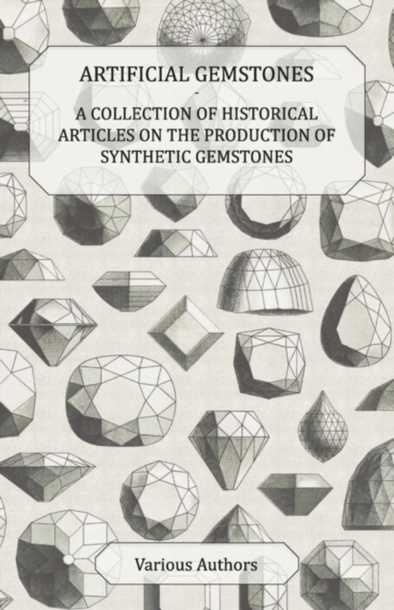 Artificial Gemstones - A Collection of Historical Articles on the Production of Synthetic Gemstones (e-bog) af Various