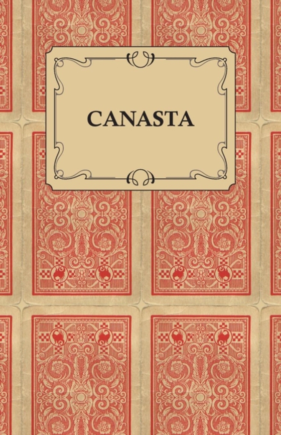 Canasta - A Quick Way to Learn This Popular New Game With Instructions For Skillful Play