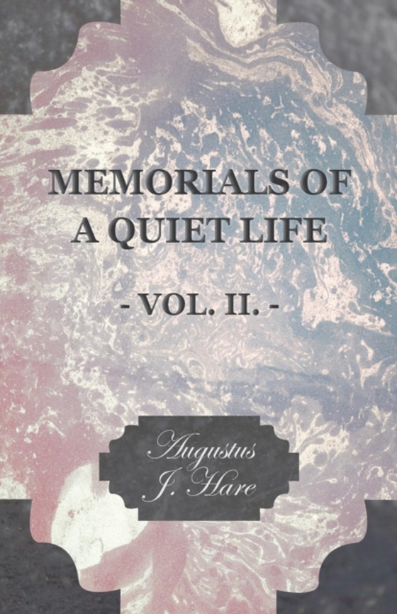 Memorials of a Quiet Life - Vol. II. (e-bog) af Hare, Augustus John Cuthbert