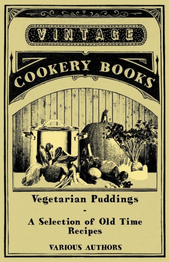 Vegetarian Puddings - A Selection of Old Time Recipes