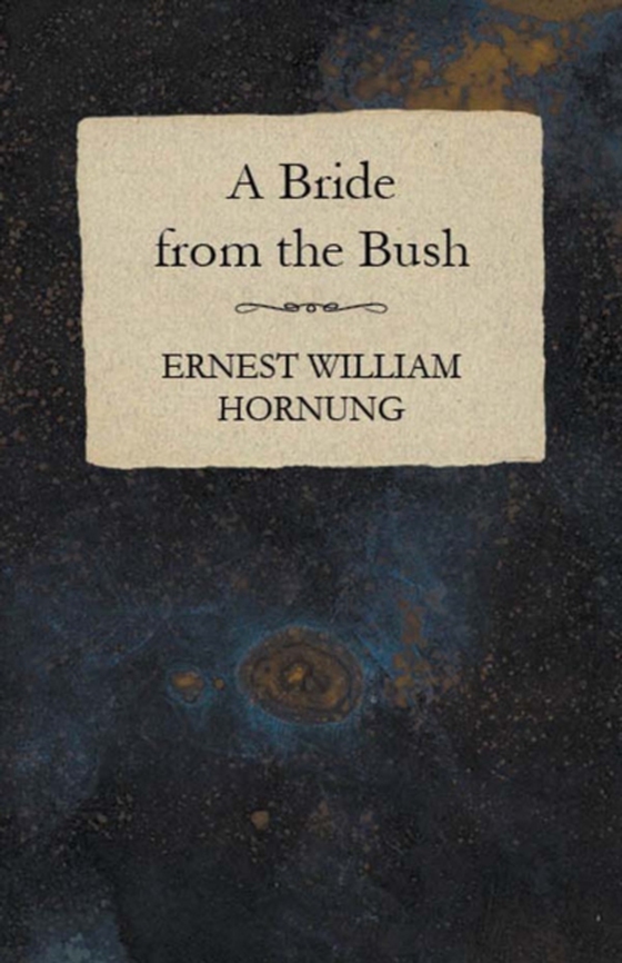 Bride from the Bush (e-bog) af Hornung, Ernest William
