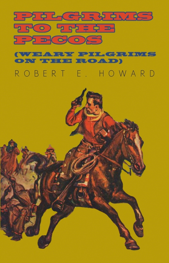 Pilgrims to the Pecos (Weary Pilgrims on the Road) (e-bog) af Howard, Robert E.