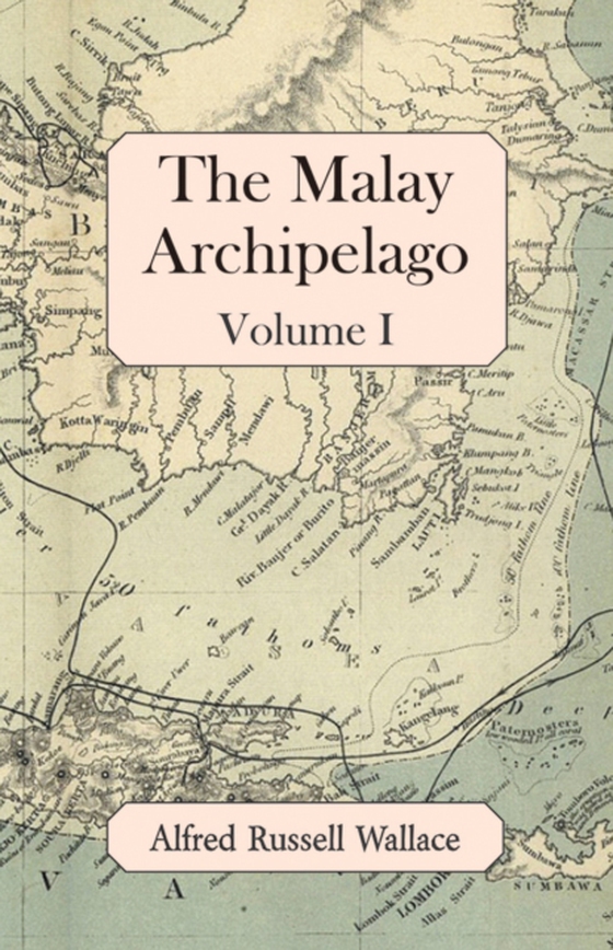 Malay Archipelago, Volume I (e-bog) af Wallace, Alfred Russell