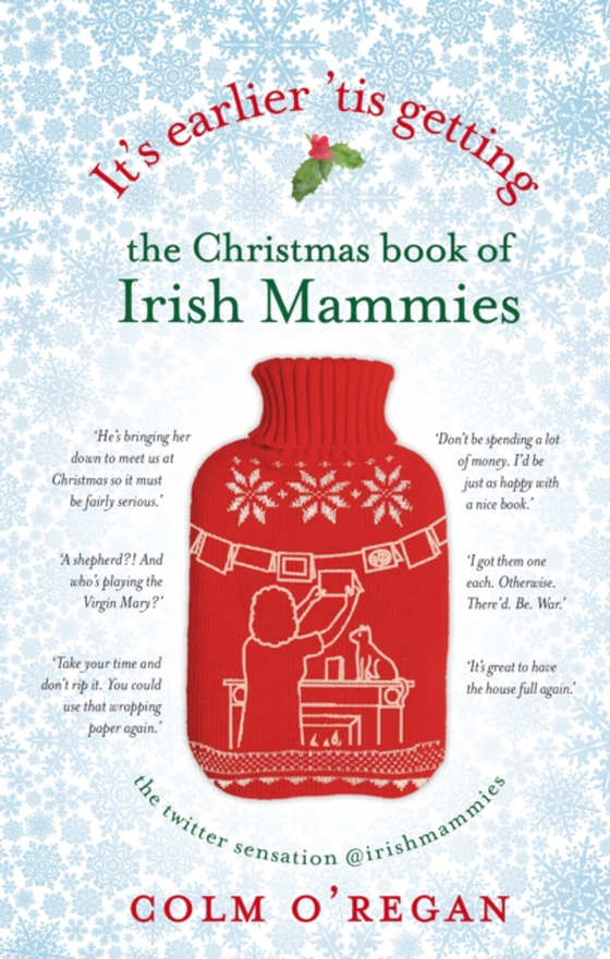 It's Earlier 'Tis Getting: The Christmas Book of Irish Mammies (e-bog) af O'Regan, Colm