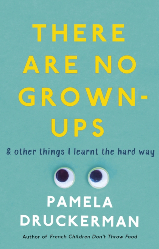 There Are No Grown-Ups (e-bog) af Druckerman, Pamela