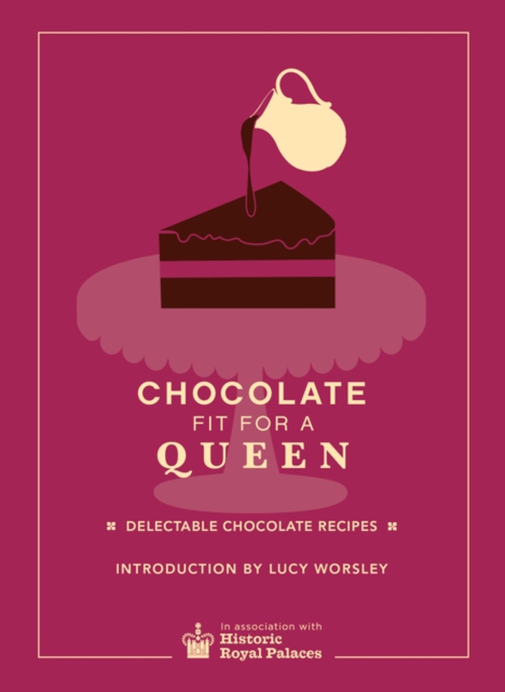 Chocolate Fit For A Queen (e-bog) af Historic Royal Palaces Enterprises Limited