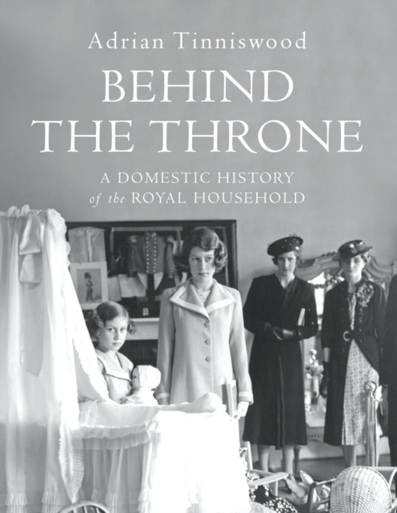 Behind the Throne (e-bog) af Tinniswood, Adrian