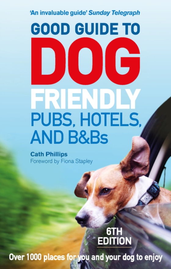 Good Guide to Dog Friendly Pubs, Hotels and B&Bs: 6th Edition (e-bog) af Phillips, Catherine