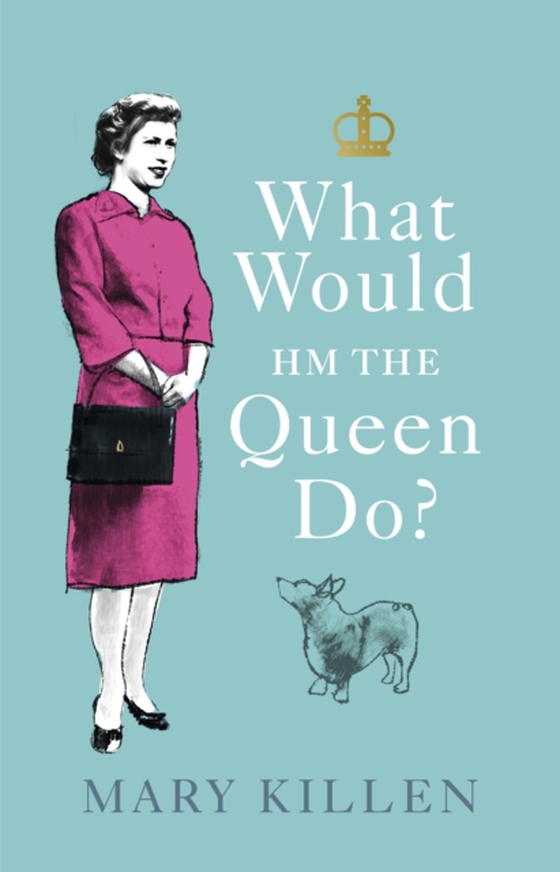 What Would HM The Queen Do? (e-bog) af Killen, Mary