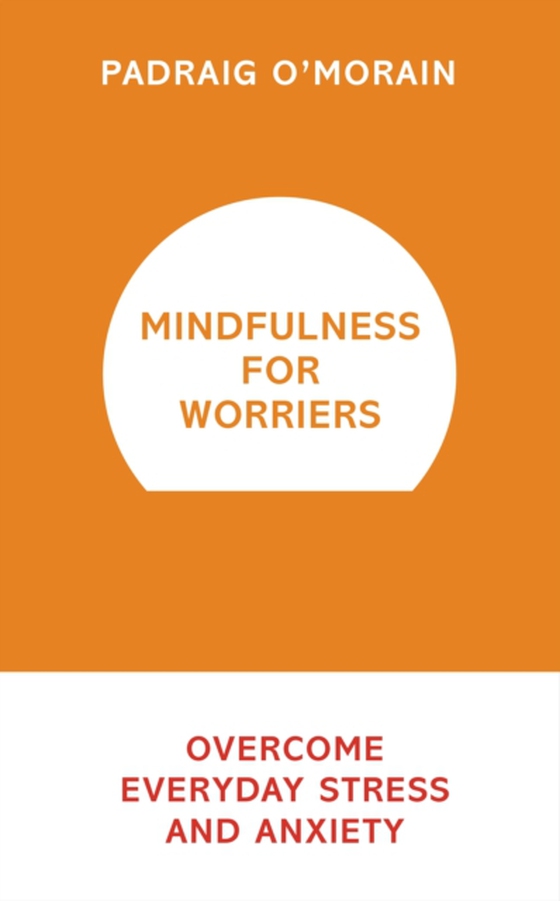 Mindfulness for Worriers (e-bog) af O'Morain, Padraig