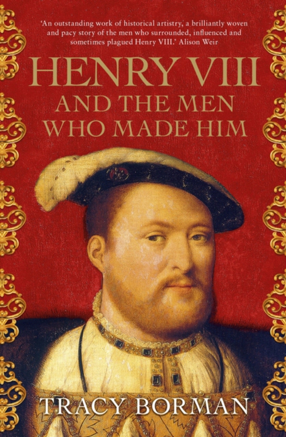 Henry VIII and the men who made him (e-bog) af Borman, Tracy